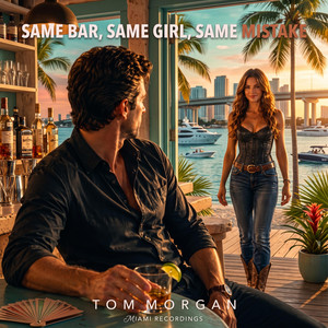 SAME BAR, SAME GIRL, SAME MISTAKE by Tom Morgan