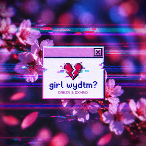 girl wydtm? by DXMND, DRKZN