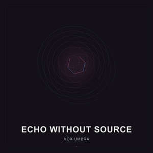 Echo Without Source by Vox Umbra