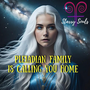 Pleiadian family is calling you Home by Starry Souls