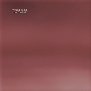 I Don't Mind by Wilfred Fredig