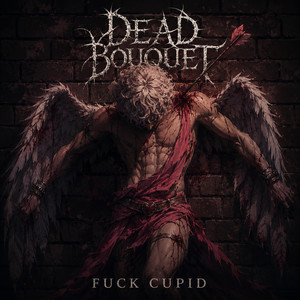 Fuck Cupid by Dead Bouquet