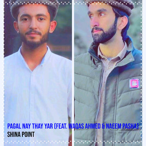 Shina Point - Pagal Nay Thay Yar (feat. Waqas Ahmed & Naeem Pasha)