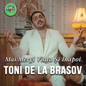 Toni De La Brasov - Mai Mergi Viața Și Înapoi