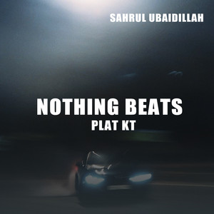 Nothing Beats PLAT KT by Sahrul Ubaidillah