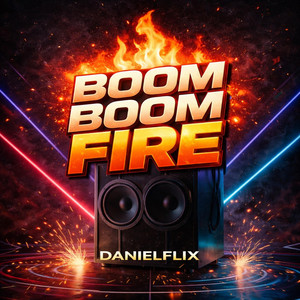 BOOM BOOM FIRE by DanielFlix