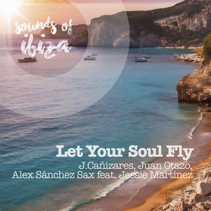 Let Your Soul Fly - Radio Edit by Juan Otazo, J. Cañizares, Álex Sánchez Sax, Jessie Martinez