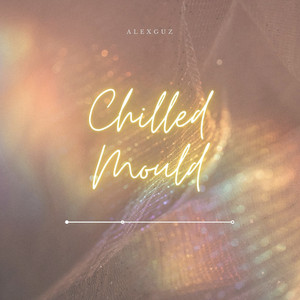 Alex Guz - Chilled Mould