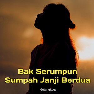 Bak Serumpun Sumpah Janji Berdua by Gudang Lagu