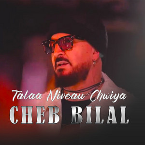 Cheb Bilal - Talaa Niveau Chwiya