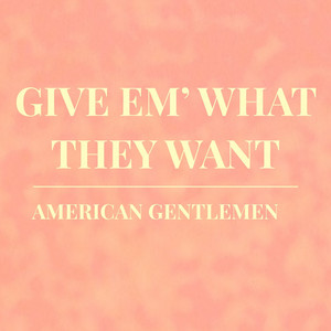 Give 'em What They Want