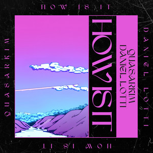 HOW IS IT by QuasarKIM, Daniel Lotti