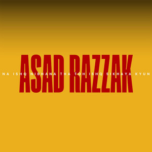 Asad Razzak - Na Ishq Nibhana Tha Toh Ishq Sikhaya Kyun