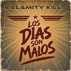 Los Dias Son Malos by KALAMITY KILLS