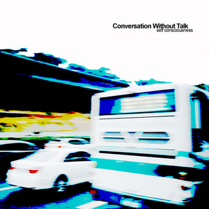 self consciousness by Conversation Without Talk