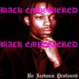 Black Empowered by Jayboun Profound