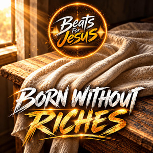 Born Without Riches by Beats For Jesus