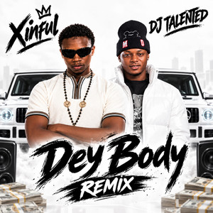 Dey Body Remix by Xinful, DJ TALENTED