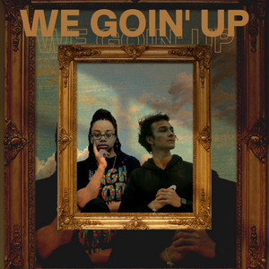 WE GOIN' UP