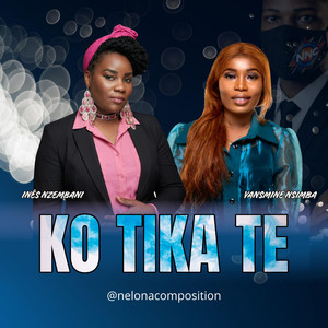 Ko tika te by Nelo Na Composition, Ines Nzembani, Yasmine Nsimba
