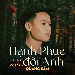Hạnh Phúc Của Đời Anh (Lofi Version)