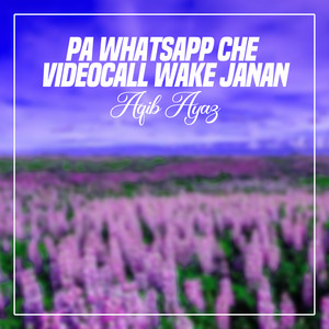 Aqib Ayaz - Pa Whatsapp Che Videocall Wake janan