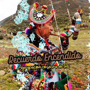 Recuerdo Encendido by Agrupacion cosecha de Inti
