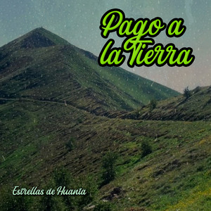 Pago a la Tierra by Estrellas de Huanta