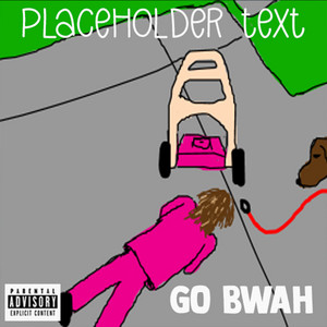 Placeholder Text - Go Bwah