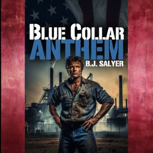 Blue Collar Anthem by B.J Salyer