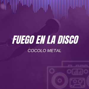 FUEGO EN LA DISCO by Cocolo Metal