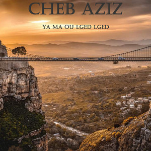 Cheb aziz - Ya Ma Ou Lged Lged