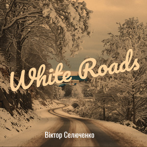 White Roads by Віктор Селюченко