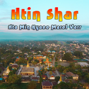 Htin Shar - Hta Min Kyaee Marel Varr