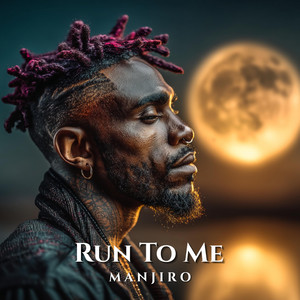Run To Me by M A N J I R O
