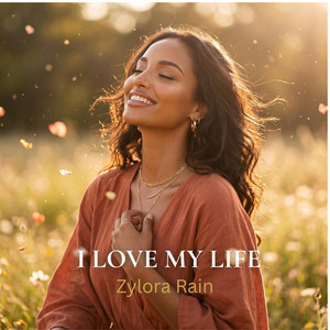 I love my life by Zylora rain