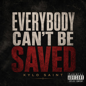 Everbody Can't Be Saved by Kylo Saint