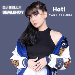 Hati Yang Terluka by DJ Selly Semlehoy
