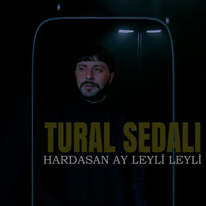 Tural Sedalı - Hardasan Ay Leyli Leyli