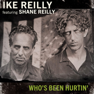 Who's Been Hurtin' by Ike Reilly, Shane Reilly