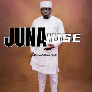 Alh Basit Aponle Anobi - JUNA JUSE