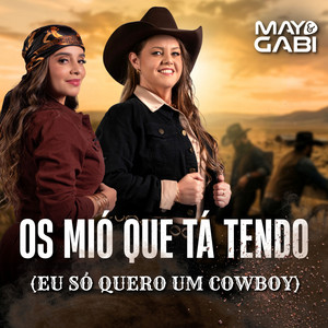 Os Mió Que Tá Tendo (Eu Só Quero Um Cowboy) by May e Gabi