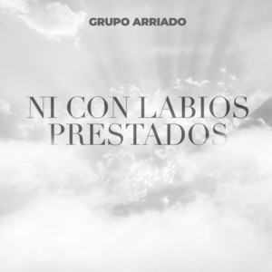 Grupo Arriado - Ni Con Labios Prestados