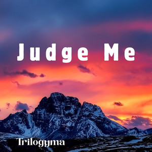Judge Me by trilogyma