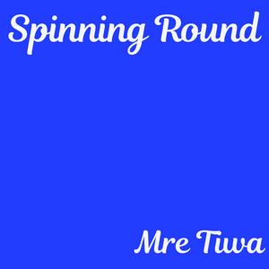Spinning Round by Mre Tiwa