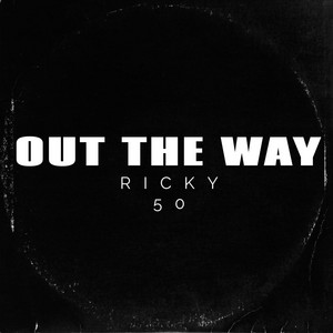 Out The Way by Ricky 50