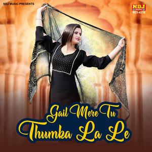 Gail Mere Tu Thumka La Le