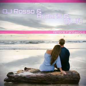Amore Fantastico - Radiocut by DJ Rosso, Dj Jfk, Audaris