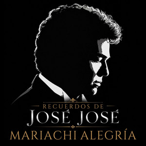 Recuerdos De José José by Mariachi Alegria