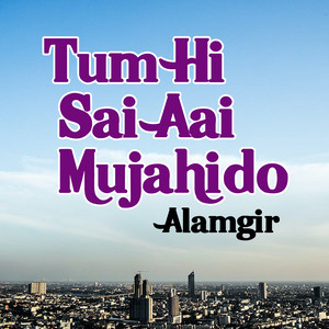 Alamgir - Tum Hi Sai Aai Mujahido
